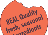 REAL Quality fresh, seasonal ingredients